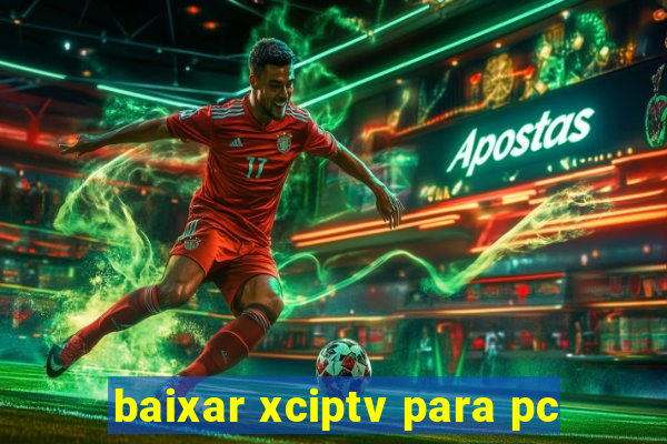 baixar xciptv para pc